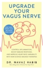 Image for Upgrade Your Vagus Nerve: Control Inflammation, Boost Immune Response, and Improve Heart Rate Variability with New Science-Backed Therapies (Boost Mood, Improve Sleep, and Unlock Stored Energy)