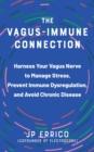 Image for Vagus-Immune Connection: Harness Your Vagus Nerve to Manage Stress, Prevent Immune Dysregulation, and Avoid Chronic Disease