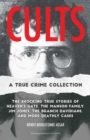 Image for Cults: A True Crime Collection: The Shocking True Stories of Heaven&#39;s Gate, the Manson Family, Jim Jones, the Branch Davidians, and More Deathly Cases