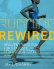 Image for Running Rewired: Reinvent Your Run for Stability, Strength, and Speed, 2nd Edition