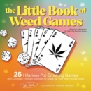 Image for Little Book of Weed Games: Hilarious Pot-Smoking Games and Cannabis-Themed Activities to Spark Up Your Next Smoke Sesh!