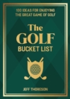 Image for The Golf Bucket List : 100 Ideas for Enjoying the Great Game of Golf