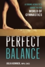 Image for Perfect Balance : A Young Athlete&#39;s Guide to the World of Gynmastics