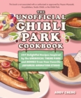 Image for The Unofficial Ghibli Park Cookbook : 50+ Delightful Recipes Inspired by the Whimsical Theme Park and Movies from Your Favorite Japanese Animation Studio