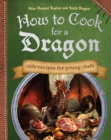 Image for How to Cook for a Dragon : Olde Recipes for Young Chefs