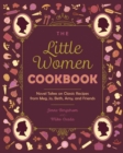 Image for The Little Women Cookbook: Novel Takes on Classic Recipes from Meg, Jo, Beth, Amy and Friends