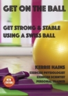 Image for Get on the Ball : Get Strong &amp; Stable Using a Swiss ball