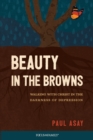 Image for Beauty in the browns  : walking with Christ in the darkness of depression