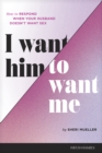 Image for I Want Him To Want Me
