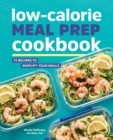 Image for Low-Calorie Meal Prep Cookbook: 75 Recipes to Simplify Your Meals