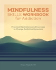 Image for Mindfulness Skills Workbook for Addiction: Practical Meditations and Exercises to Change Addictive Behaviors