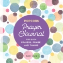Image for Popcorn Prayer Journal : For Quick Prayers, Praise, and Thanks