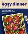 Image for The Easy Dinner Cookbook: No-Fuss Recipes for Family-Friendly Meals