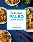 Image for The 30-Minute Paleo Cookbook: 90+ Delicious Recipes for Busy People