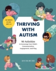 Image for Thriving with Autism : 90 Activities to Encourage Your Child&#39;s Communication, Engagement, and Play