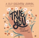 Image for True You : A Self-Discovery Journal of Prompts and Exercises to Inspire Reflection and Growth
