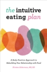 Image for The Intuitive Eating Plan: A Body-Positive Approach to Rebuilding Your Relationship With Food