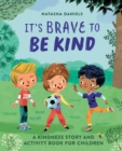 Image for It&#39;s Brave to Be Kind : A Kindness Story and Activity Book for Children