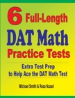 Image for 6 Full-Length DAT Math Practice Tests : Extra Test Prep to Help Ace the DAT Math Test
