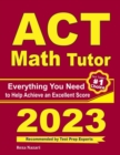 Image for ACT Math Tutor : Everything You Need to Help Achieve an Excellent Score