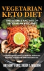 Image for Vegetarian Keto Diet - The Science and Art of Vegetarian Keto Diet : A Complete Beginner&#39;s Guide to Lose Weight Fast, Reset the Slow Metabolism, Cleanse the Body and Burn the Stubborn Fats