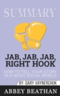 Image for Summary of Jab, Jab, Jab, Right Hook : How to Tell Your Story in a Noisy Social World by Gary Vaynerchuk