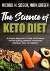 Image for Science of Keto Diet: A Simple Beginner&#39;s Guide to Enhance Mental Clarity, Balance Hormones &amp; Reboot Your Metabolism