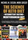 Image for Science of Keto Diet + Intermittent Fasting + Mediterranean Diet: A Simple Beginner&#39;s Bundle to Reboot Your Metabolism, Activate Autophagy &amp; Live Healthily Without Suffering