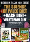 Image for Science of Paleo Diet + Dash Diet + Vegetarian Diet: A Simple Beginner&#39;s Bundle to Lose Weight Rapidly, Feel Healthier &amp; Reduce the Risk of Diabetes, Stoke &amp; Obesity