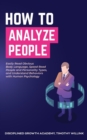 Image for How to Analyze People : Easily Read Obvious Body Language, Speed Read People and Personality Types, and Understand Behaviors with Human Psychology
