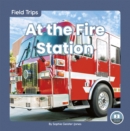 Image for Field Trips: At the Fire Station