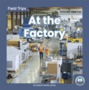 Image for Field Trips: At the Factory