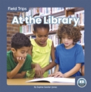 Image for Field Trips: At the Library