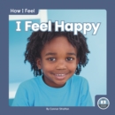 Image for How I Feel: I Feel Happy
