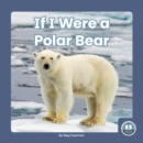 Image for If I Were a Polar Bear