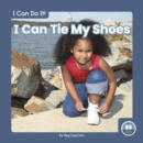 Image for I Can Do It! I Can Tie My Shoes