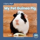 Image for I Got a Pet! My Pet Guinea Pig