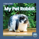 Image for I Got a Pet! My Pet Rabbit