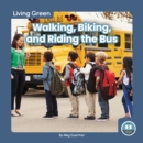 Image for Living Green: Walking, Biking and Riding the Bus