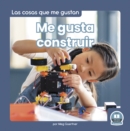 Image for Me gusta construir (I Like to Build)