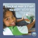 Image for On It, Phonics! Vowel Sounds: This Kid Has a Fish: The Short I Sound