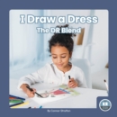 Image for On It, Phonics! Consonant Blends: I Draw a Dress: The DR Blend