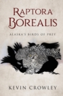 Image for Raptora Borealis : Alaska&#39;s Birds of Prey
