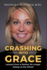 Image for Crashing Into Grace : Lessons from a Mother No Longer Asleep at the Wheel
