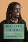 Image for My Life Is Art : 11 Pillars for a Positive and Purposeful Life