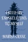 Image for I Keep My Exoskeletons to Myself : A Novel