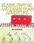 Image for Elaine, Dwayne and Zane&#39;s Train Adventure