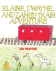 Image for Elaine, Dwayne and Zane&#39;s Train Adventure