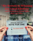 Image for 6 Secrets to Winning Any Local Election - And Navigating Elected Office Once You Win!: A Step-by-Step Guide to Campaigning and Serving in Public Office