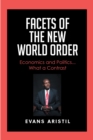 Image for Facets of the New World Order: Economics and Politics... What a Contrast